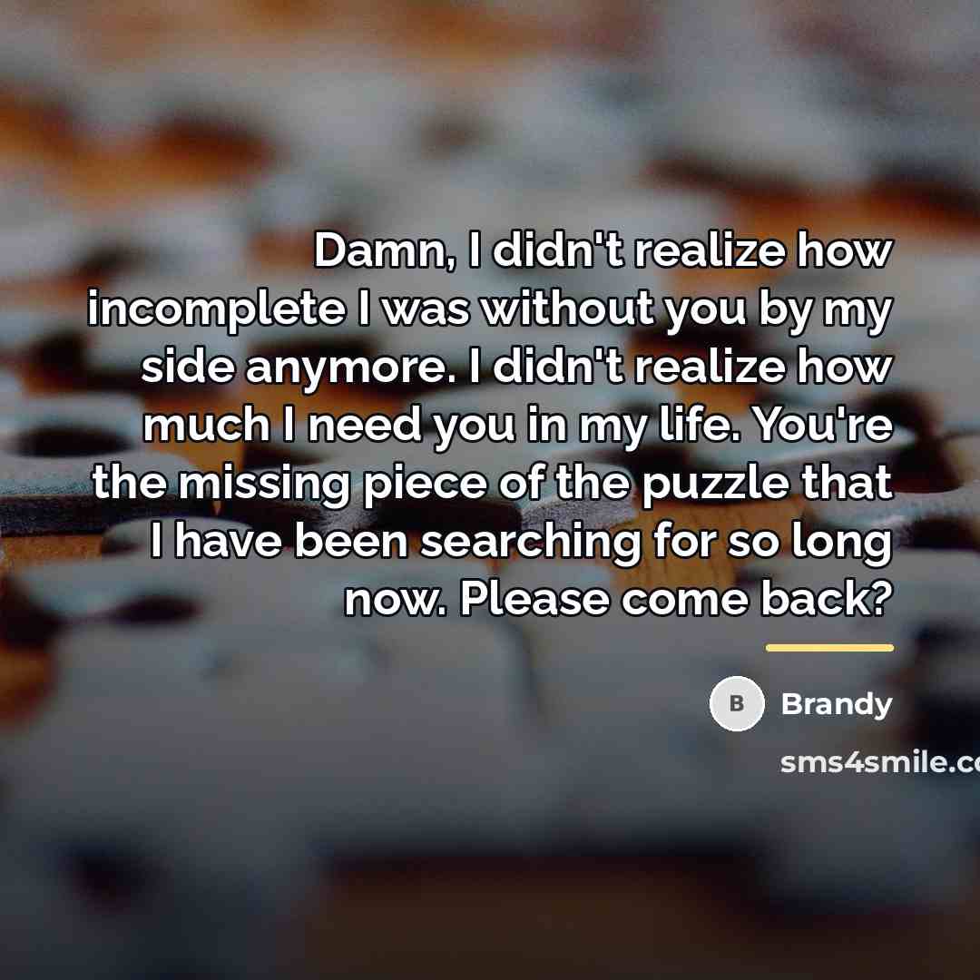 “Damn, I didn't realize how incomplete I was without you…” quote by Brandy