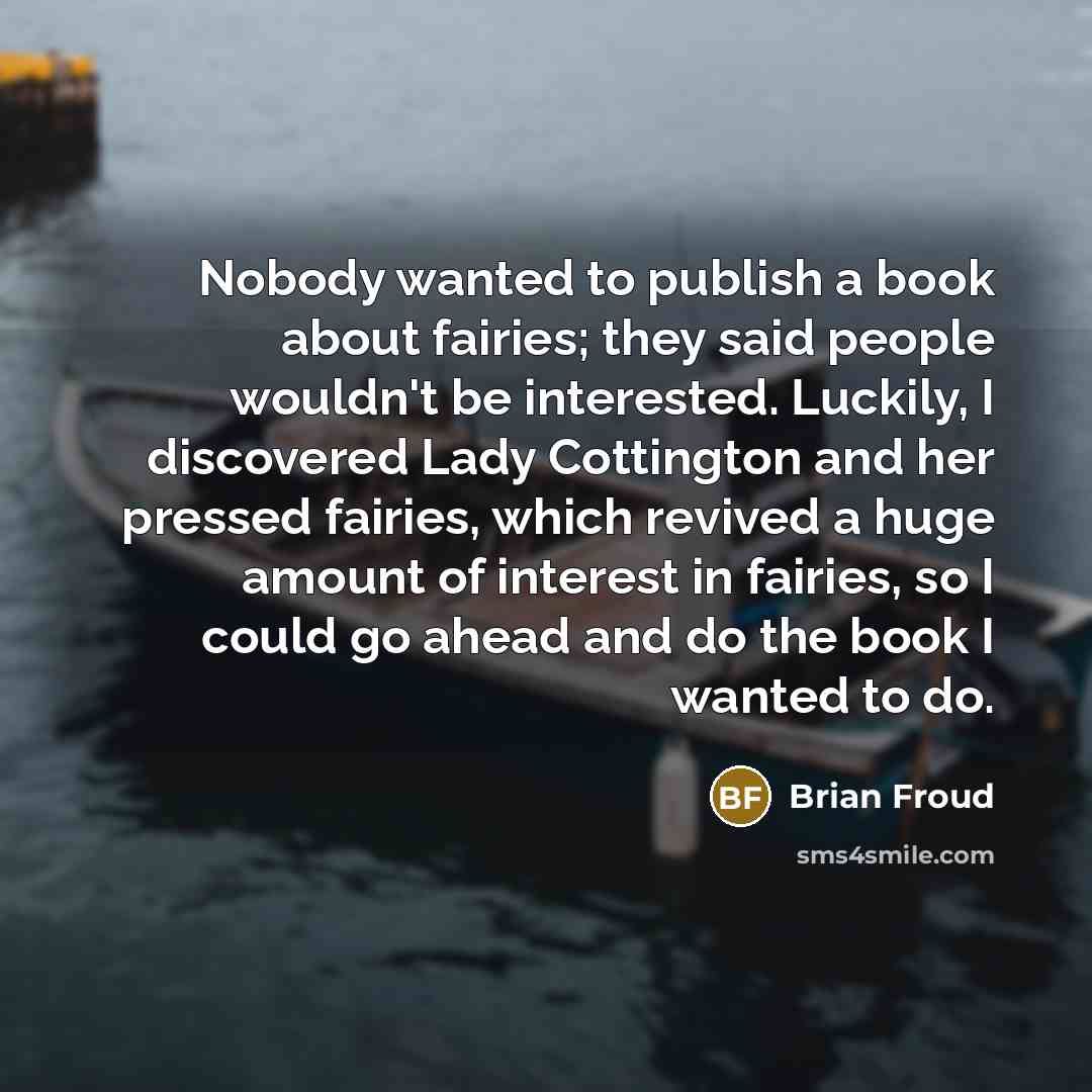 “Nobody wanted to publish a book about fairies; they said…” quote by Brian Froud