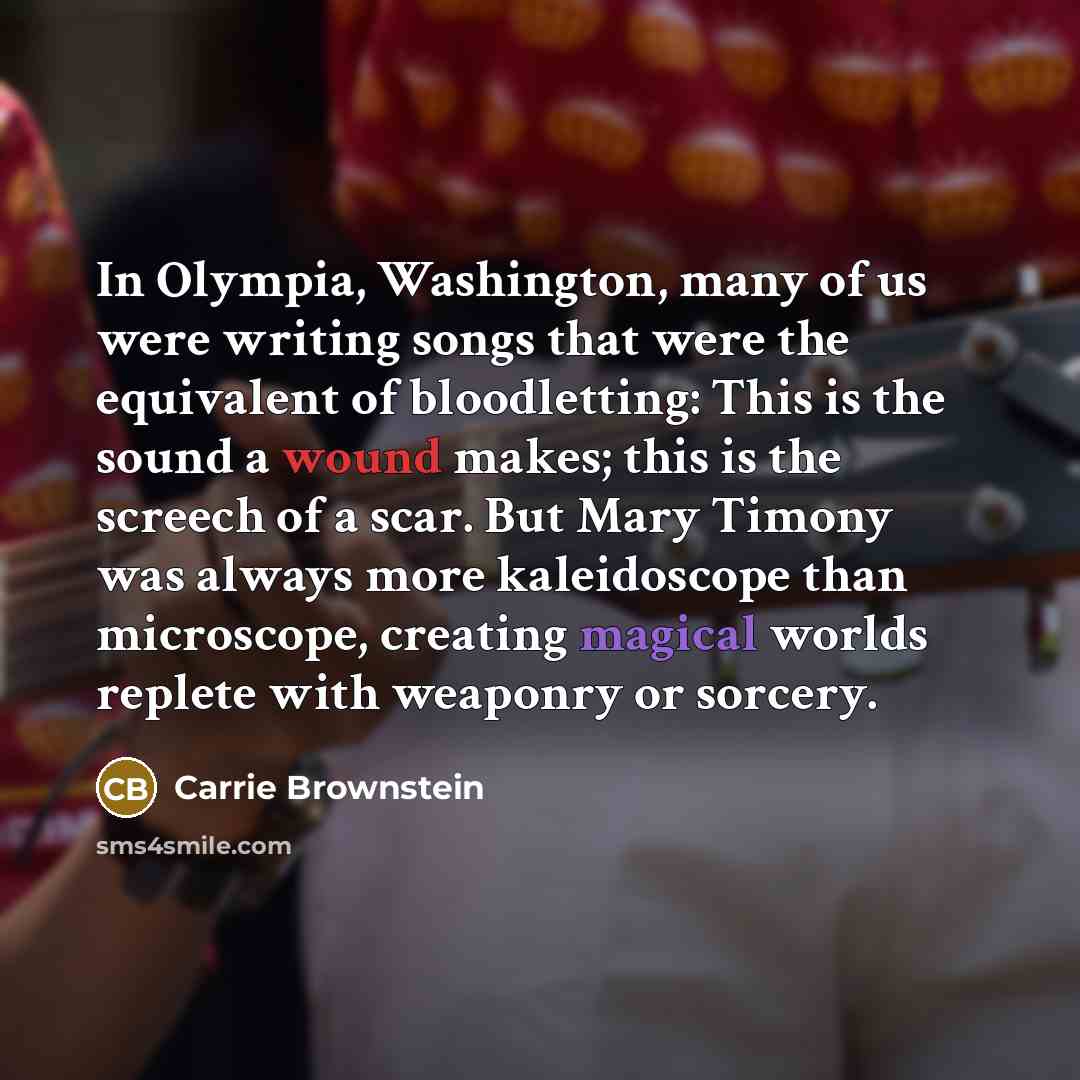 “In Olympia, Washington, many of us were writing songs that…” quote by Carrie Brownstein