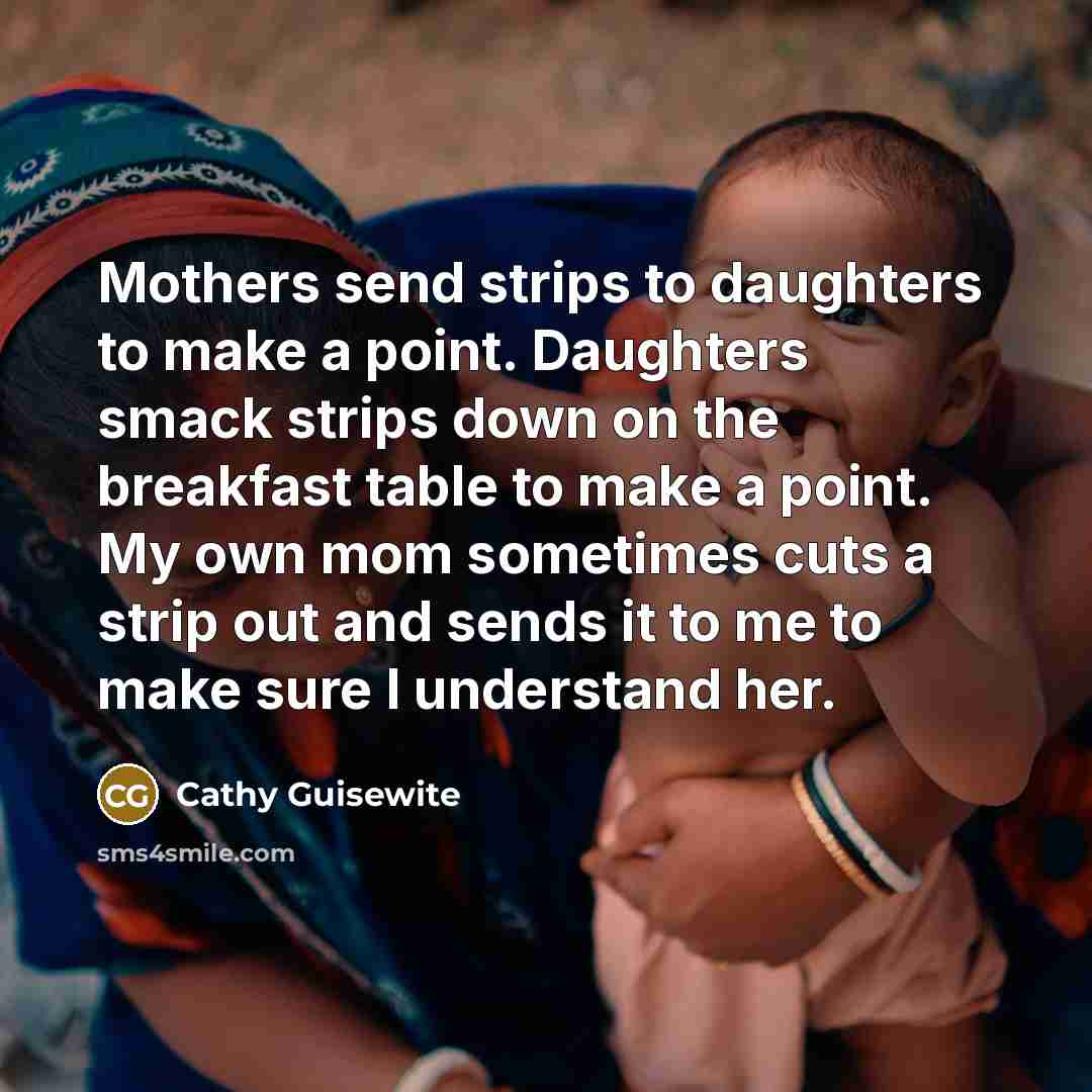 “Mothers send strips to daughters to make a point. Daughters…” quote by Cathy Guisewite