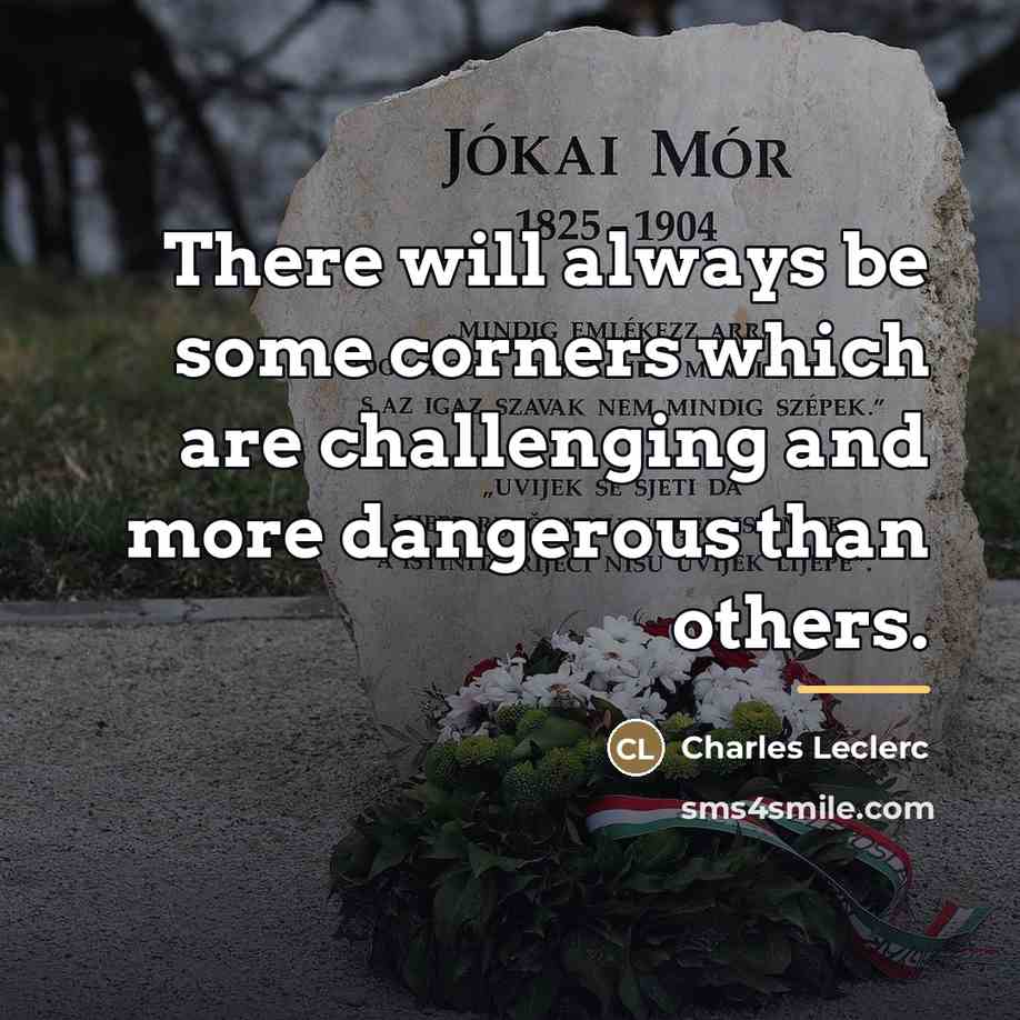 “There will always be some corners which are challenging and…” quote by Charles Leclerc
