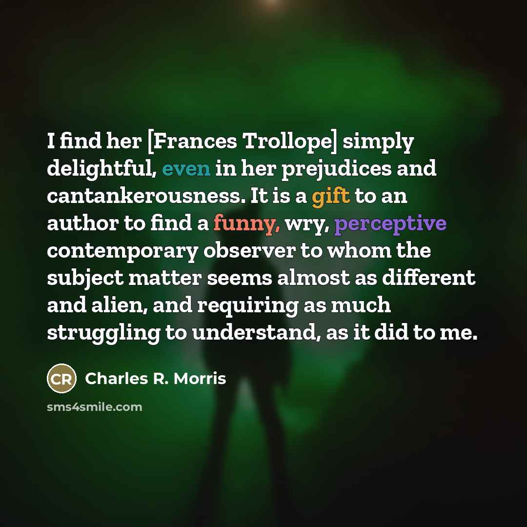 “I find her [Frances Trollope] simply delightful, even in her…” quote by Charles R. Morris