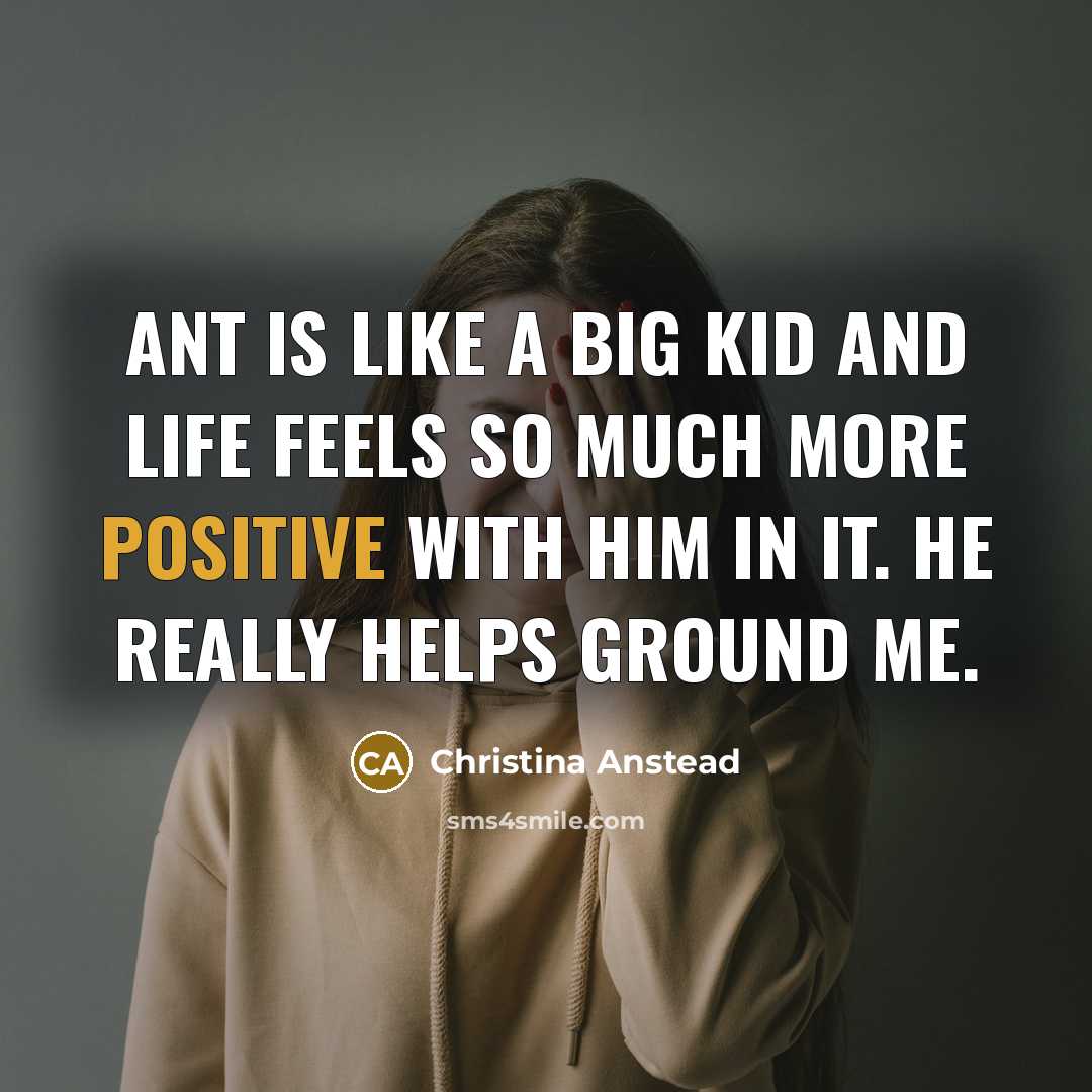“Ant is like a big kid and life feels so…” quote by Christina Anstead