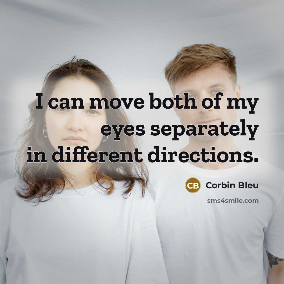 “I can move both of my eyes separately in different…” quote by Corbin Bleu