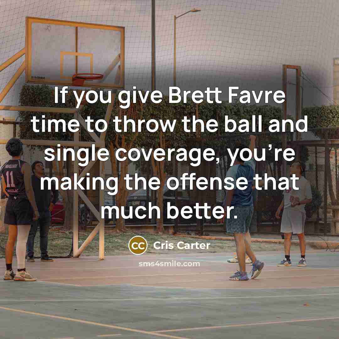 “If you give Brett Favre time to throw the ball…” quote by Cris Carter
