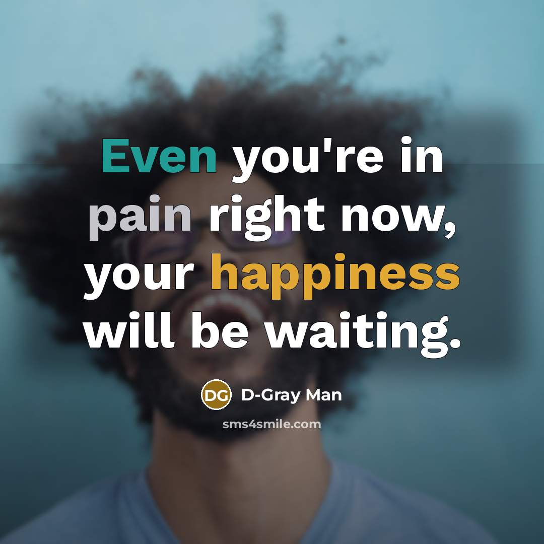 “Even you're in pain right now, your happiness will be…” quote by D-Gray Man