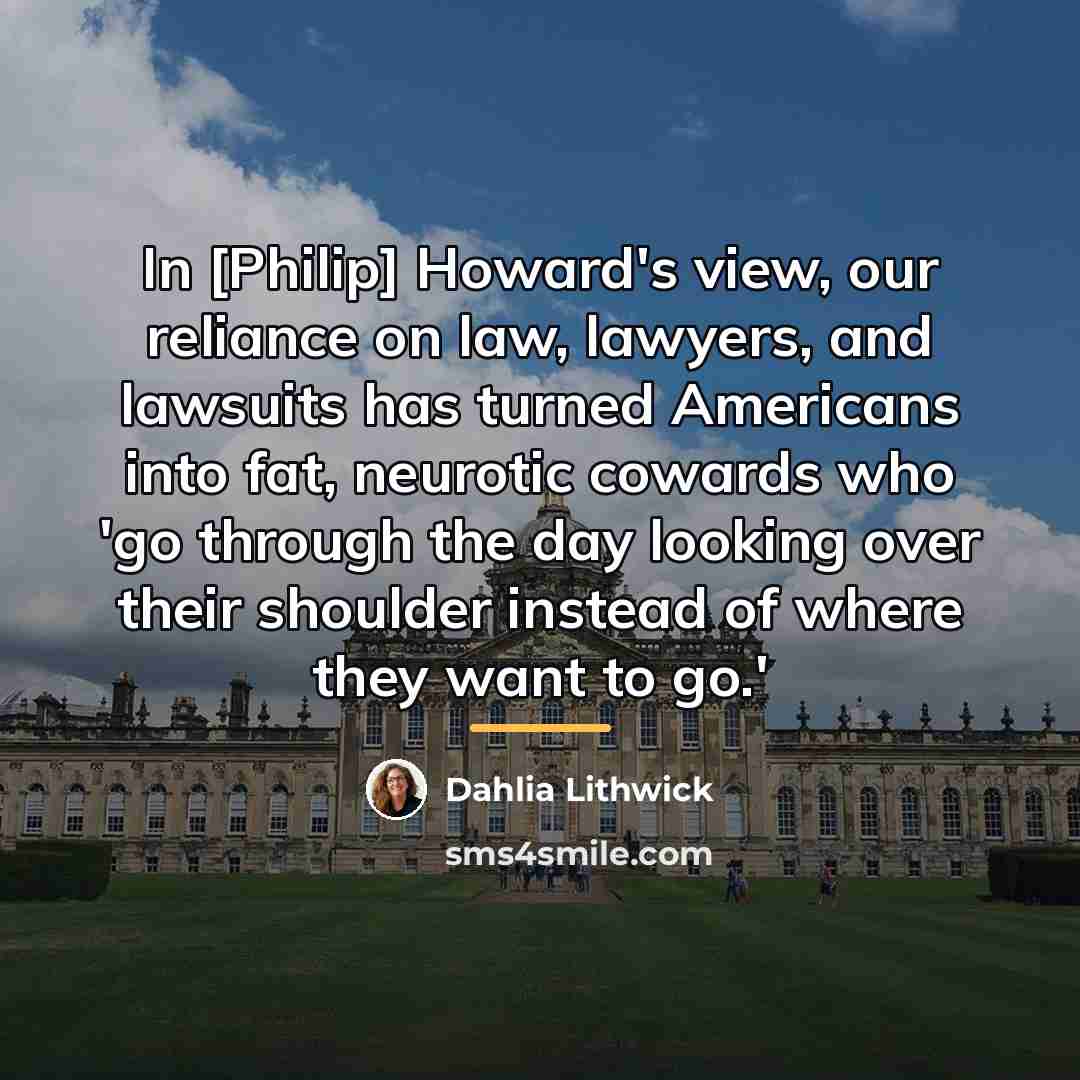 “In [Philip] Howard's view, our reliance on law, lawyers, and…” quote by Dahlia Lithwick
