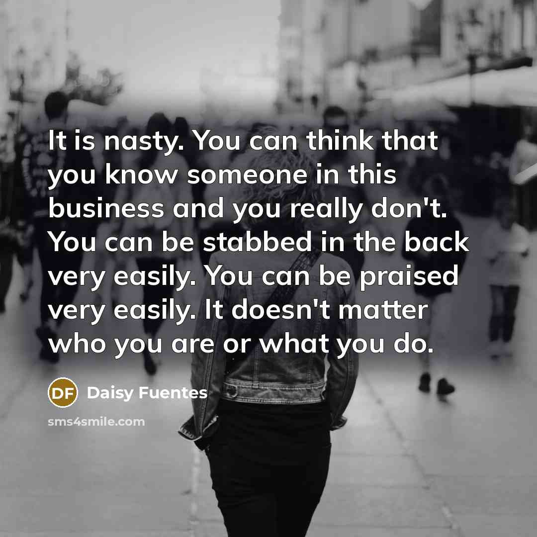 “It is nasty. You can think that you know someone…” quote by Daisy Fuentes