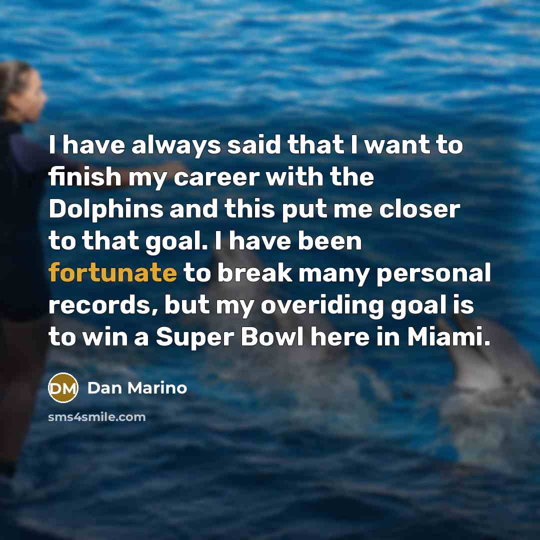 “I have always said that I want to finish my…” quote by Dan Marino