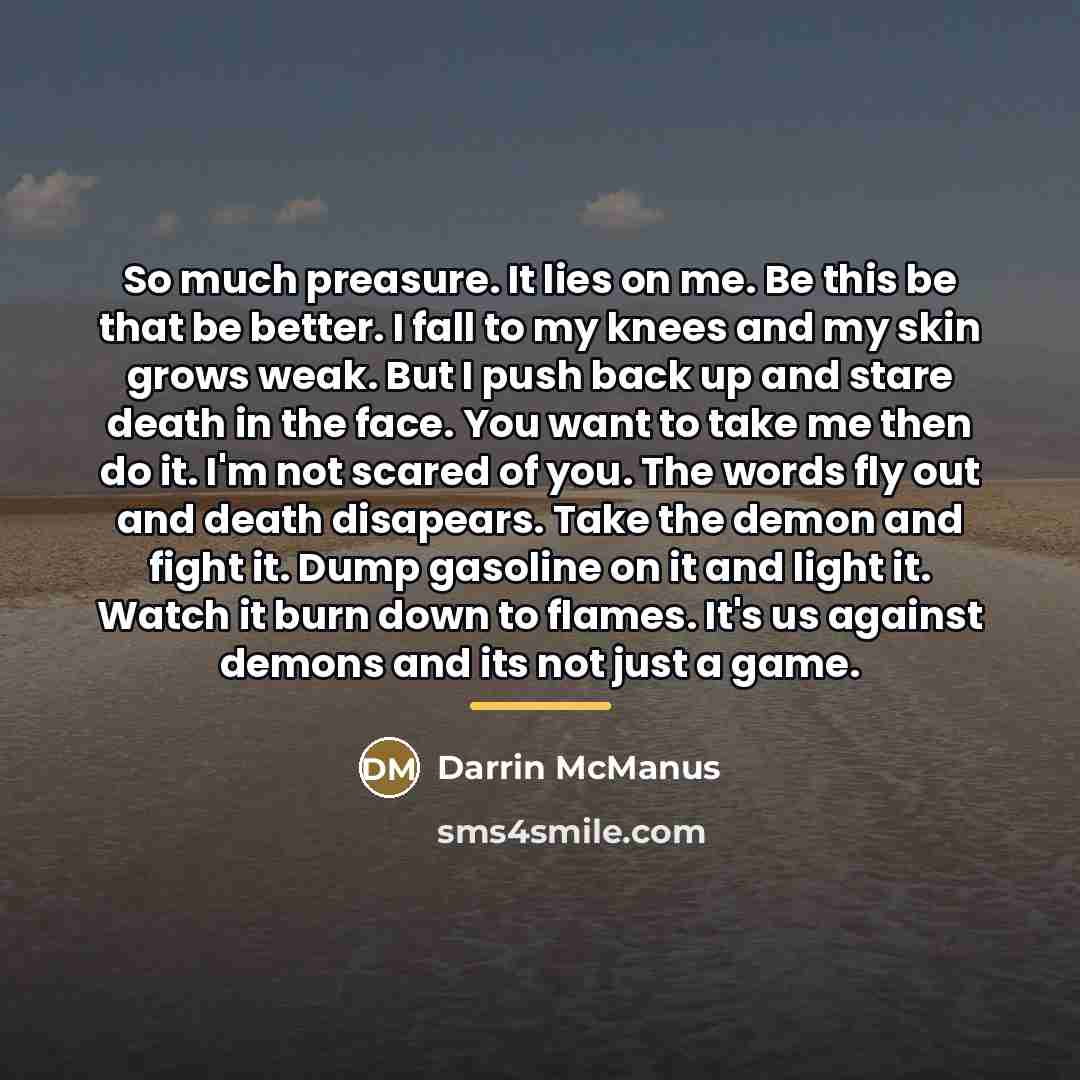 “So much preasure. It lies on me. Be this be…” quote by Darrin McManus