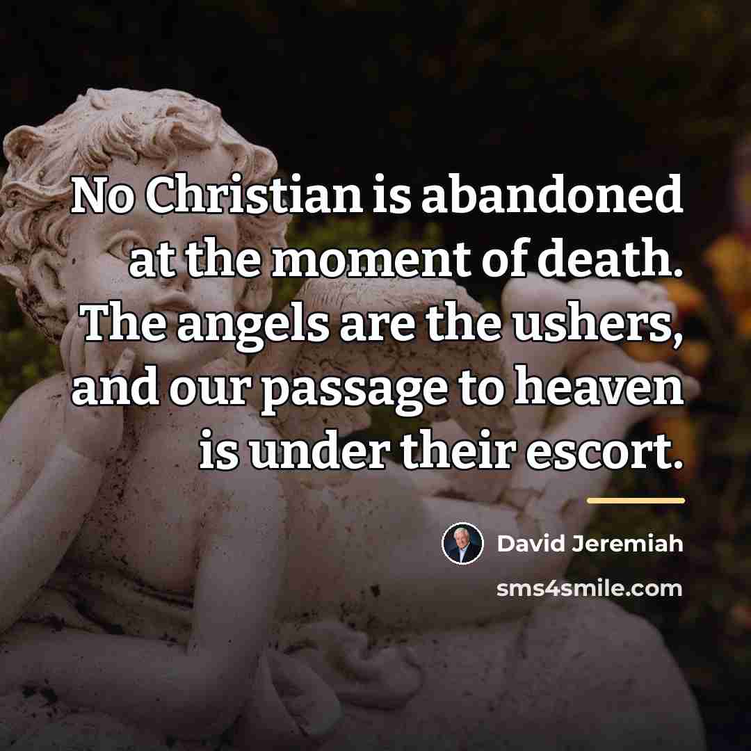 “No Christian is abandoned at the moment of death. The…” quote by David Jeremiah