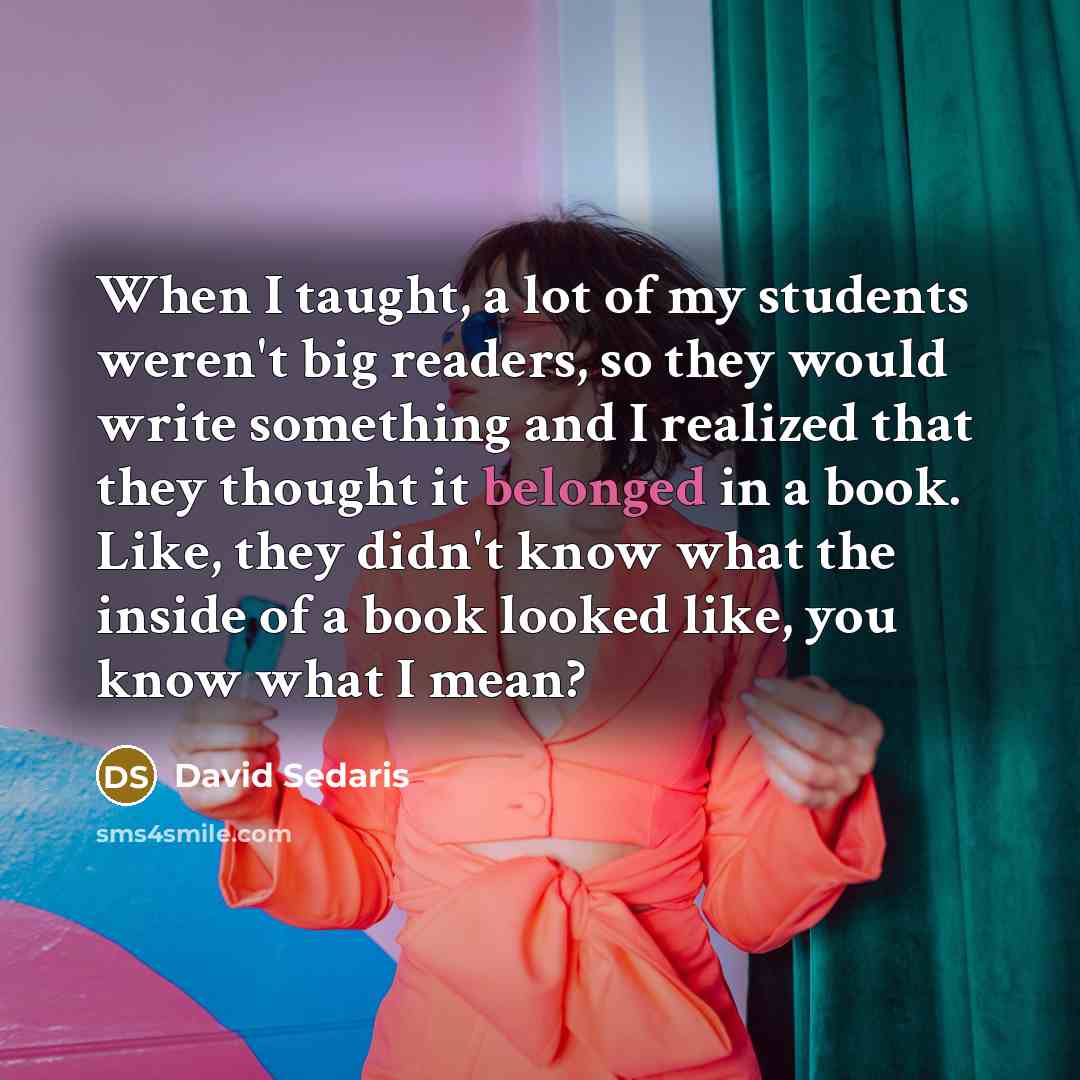 “When I taught, a lot of my students weren't big…” quote by David Sedaris