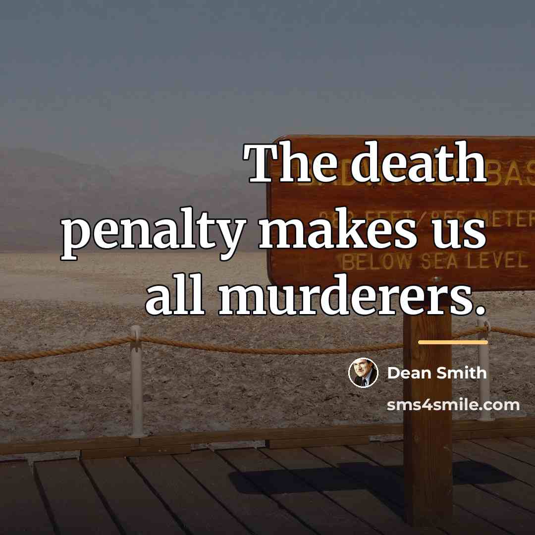 “The death penalty makes us all murderers.…” quote by Dean Smith