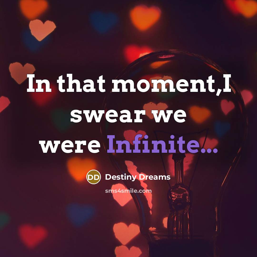 “In that moment,I swear we were Infinite...…” quote by Destiny Dreams
