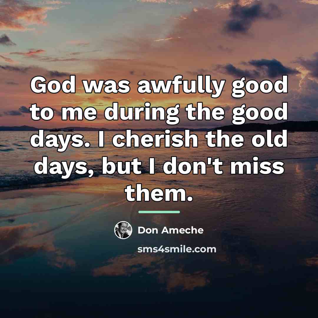 “God was awfully good to me during the good days.…” quote by Don Ameche