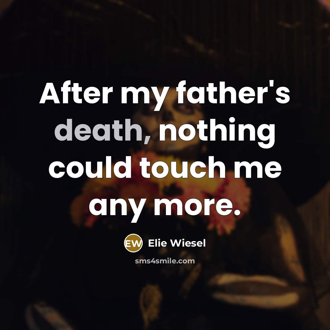 “After my father's death, nothing could touch me any more.…” quote by Elie Wiesel