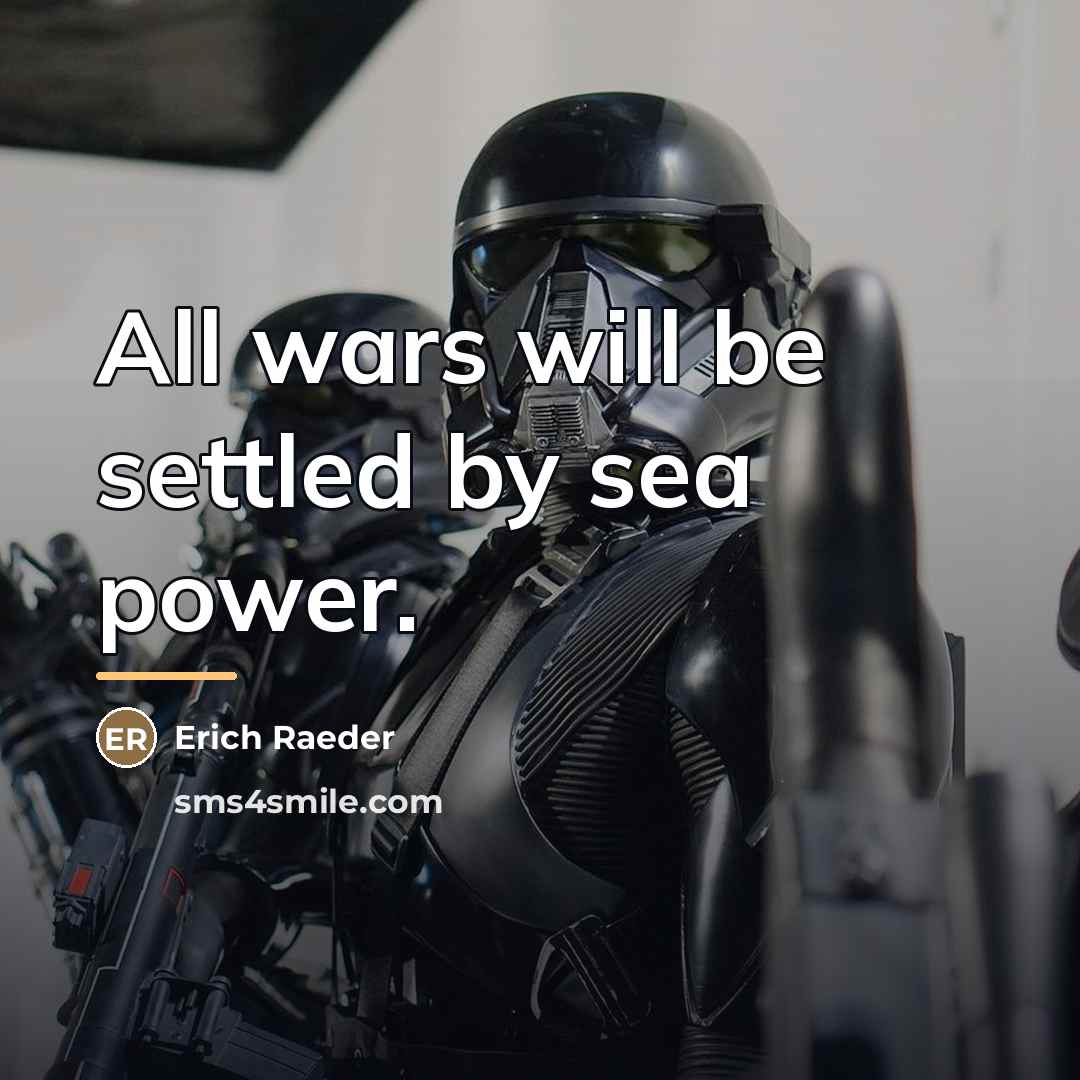 “All wars will be settled by sea power.…” quote by Erich Raeder