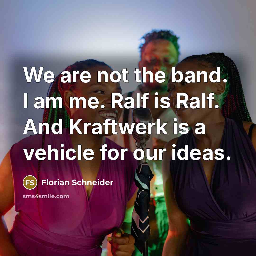 “We are not the band. I am me. Ralf is…” quote by Florian Schneider
