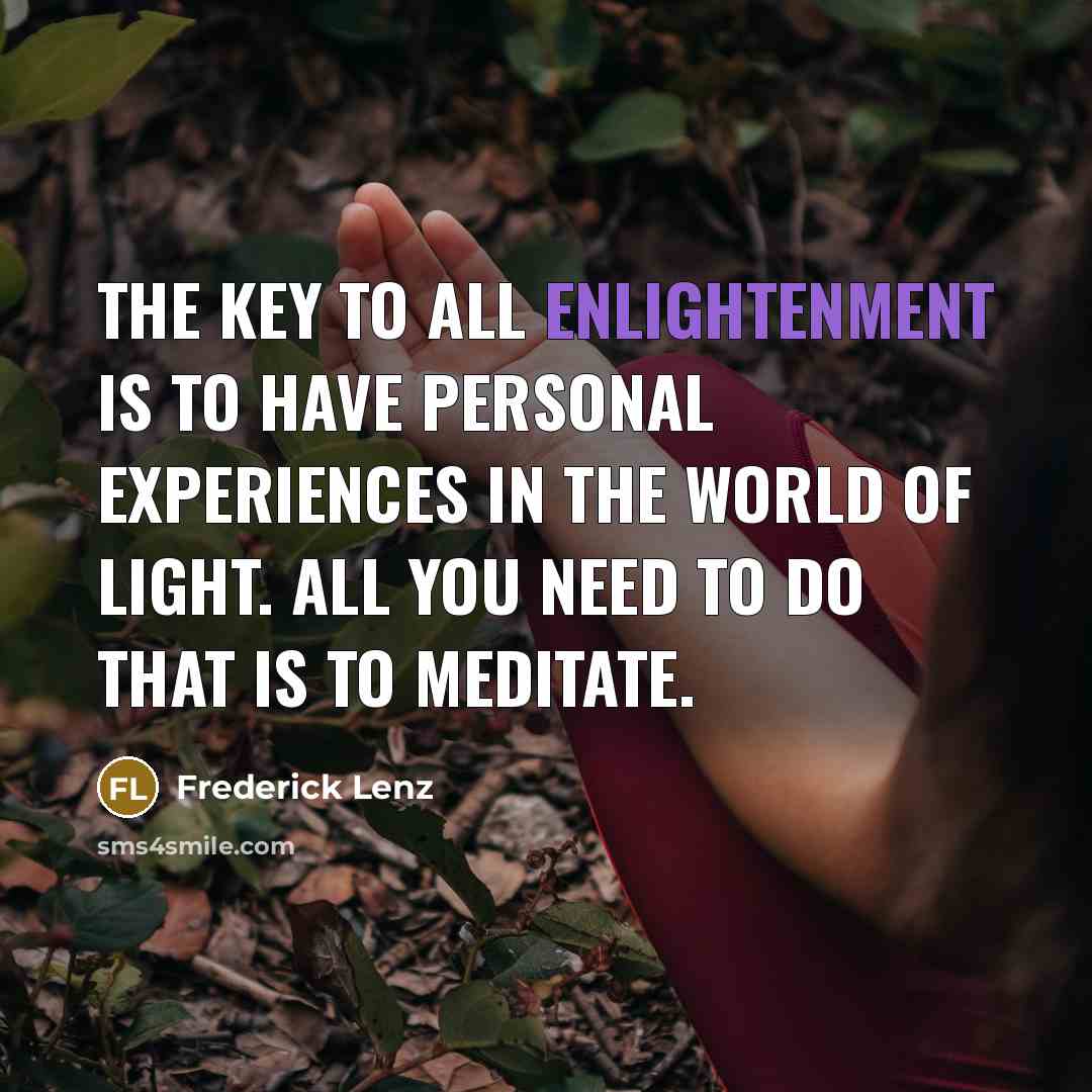 “The key to all enlightenment is to have personal experiences…” quote by Frederick Lenz