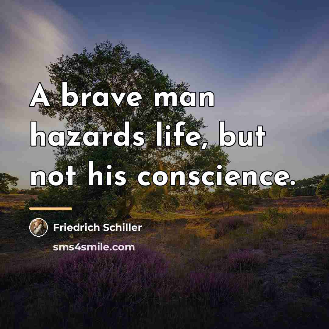 “A brave man hazards life, but not his conscience.…” quote by Friedrich Schiller