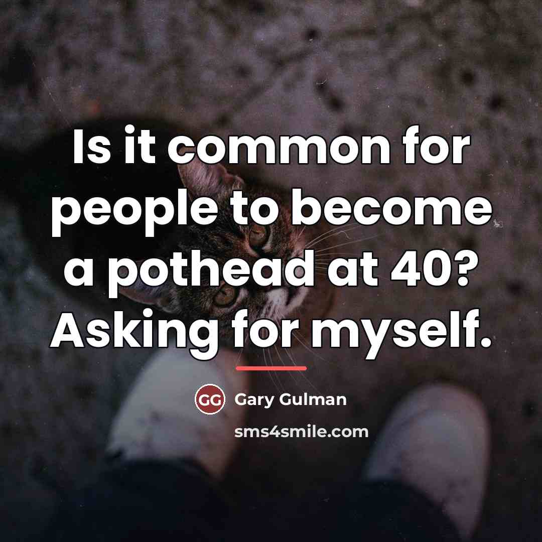“Is it common for people to become a pothead at…” quote by Gary Gulman
