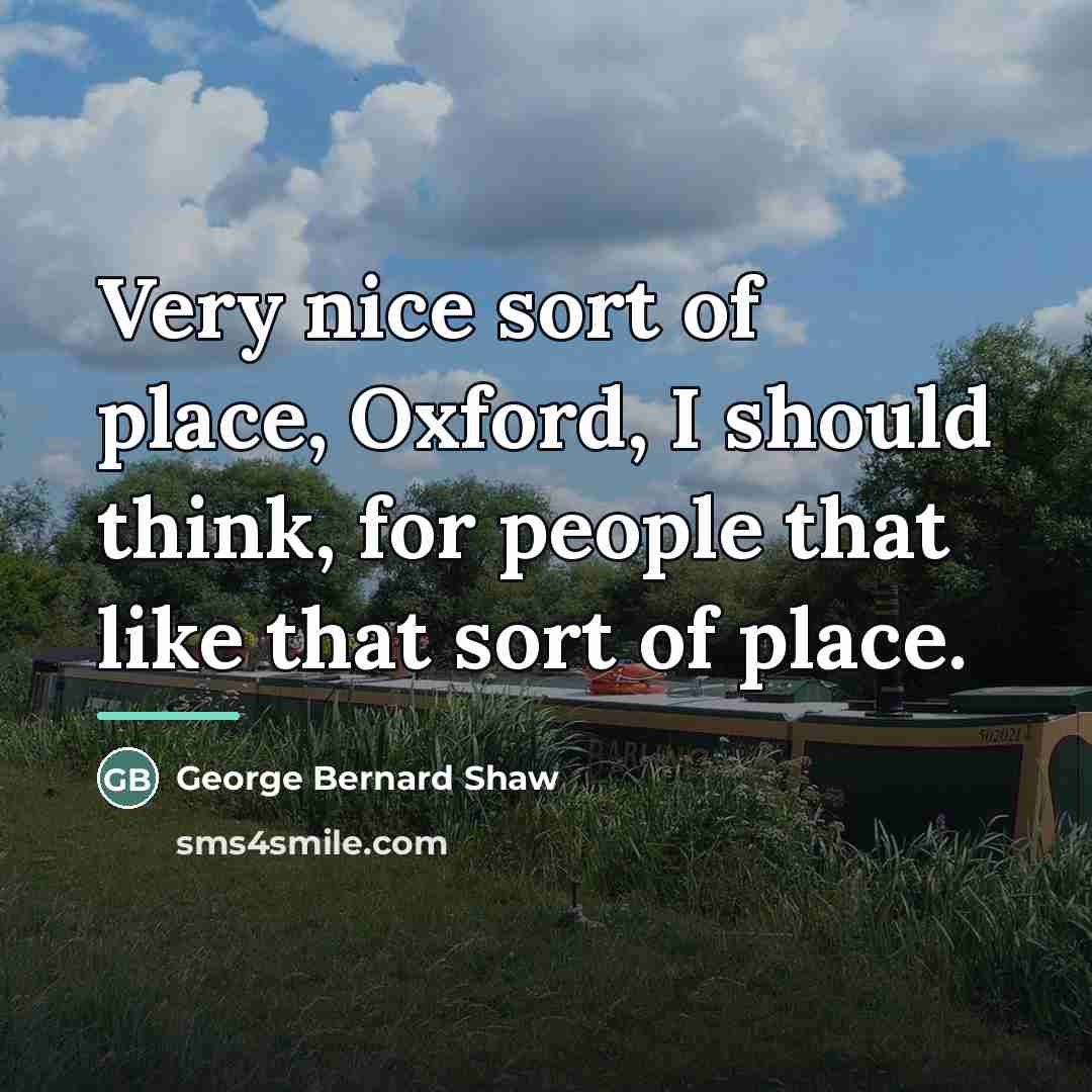 “Very nice sort of place, Oxford, I should think, for…” quote by George Bernard Shaw