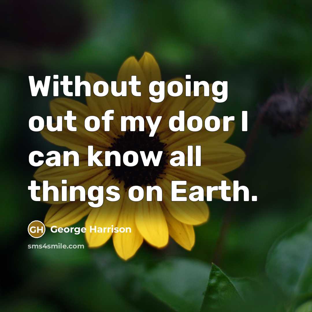 “Without going out of my door I can know all…” quote by George Harrison