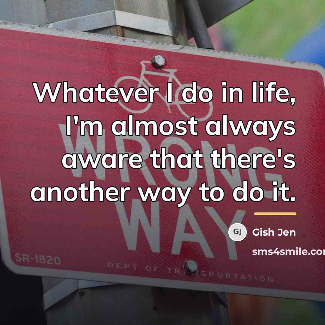 “Whatever I do in life, I'm almost always aware that…” quote by Gish Jen