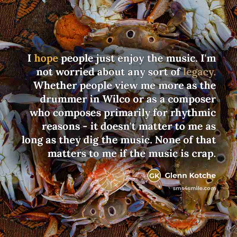 “I hope people just enjoy the music. I'm not worried…” quote by Glenn Kotche