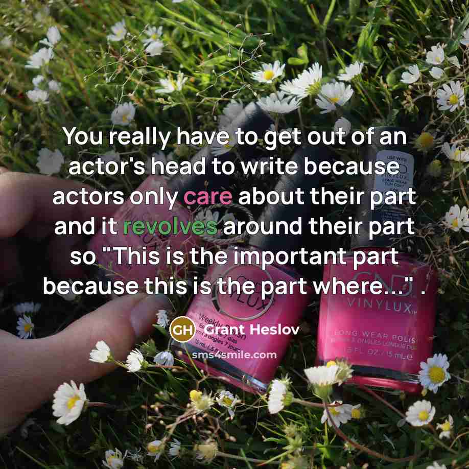“You really have to get out of an actor's head…” quote by Grant Heslov