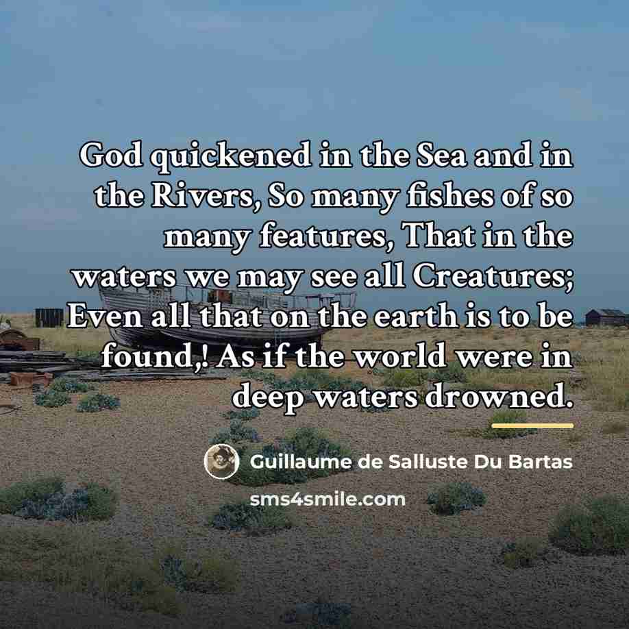 “God quickened in the Sea and in the Rivers, So…” quote by Guillaume de Salluste Du Bartas