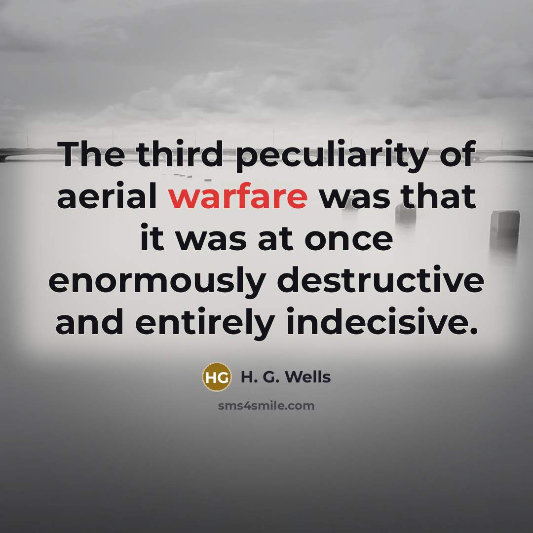 “The third peculiarity of aerial warfare was that it was…” quote by H. G. Wells