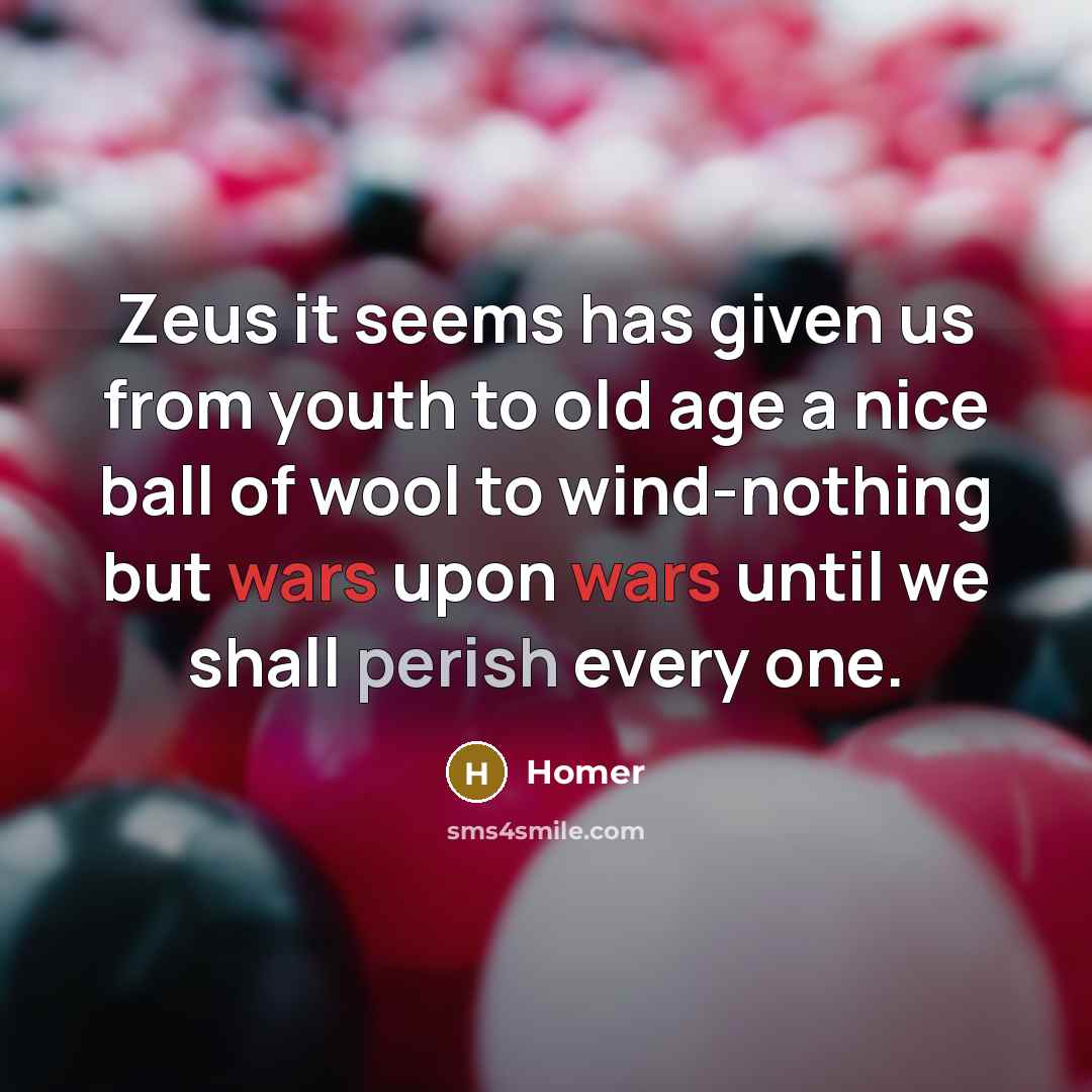 “Zeus it seems has given us from youth to old…” quote by Homer