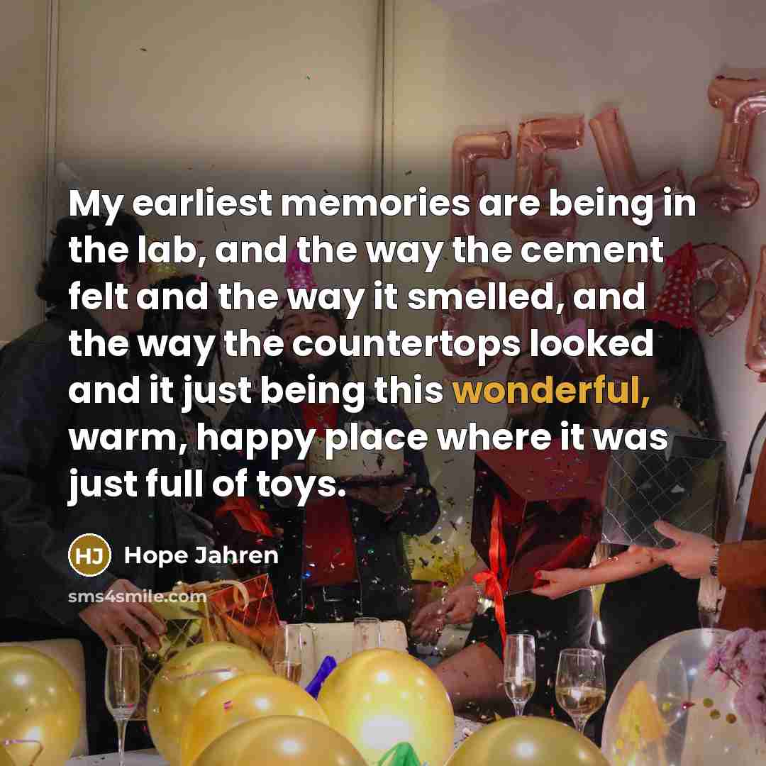 “My earliest memories are being in the lab, and the…” quote by Hope Jahren