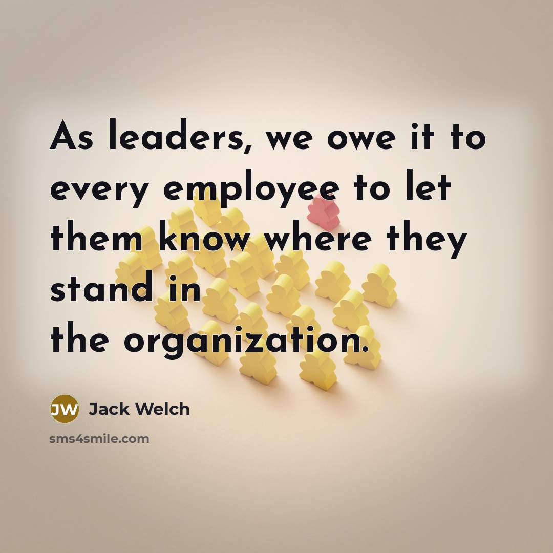 “As leaders, we owe it to every employee to let…” quote by Jack Welch