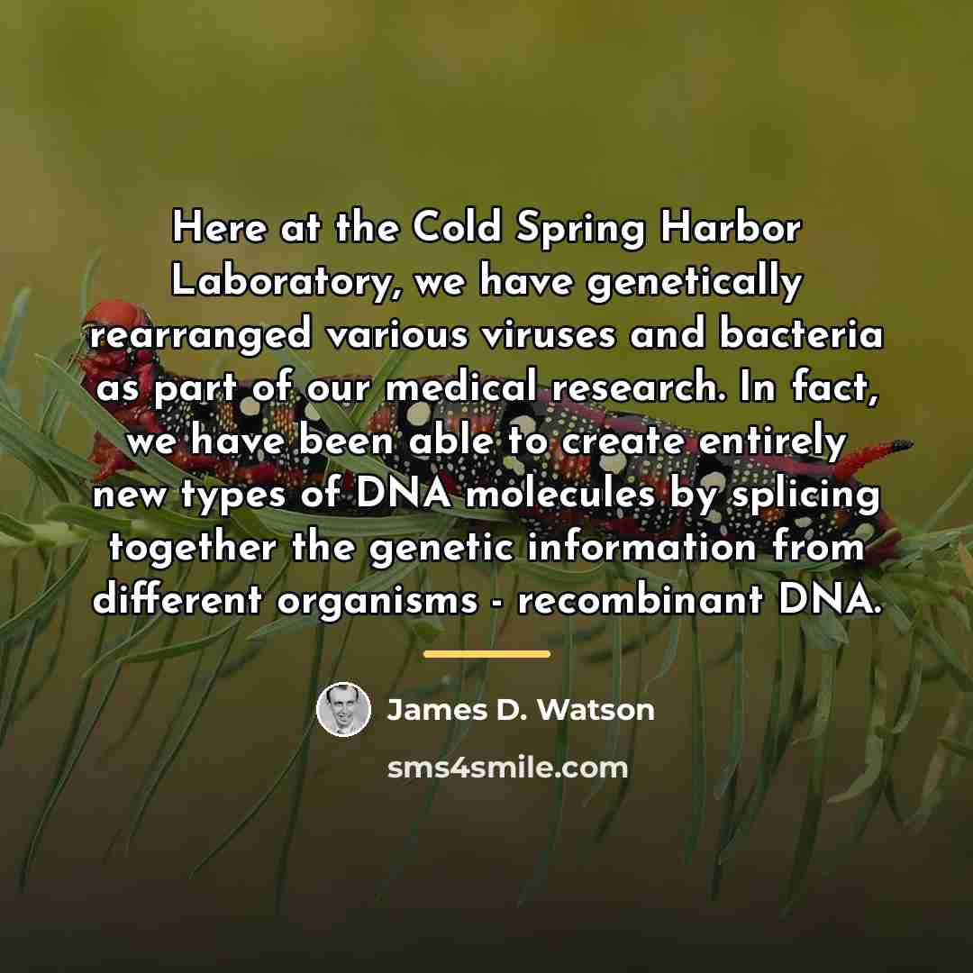 “Here at the Cold Spring Harbor Laboratory, we have genetically…” quote by James D. Watson