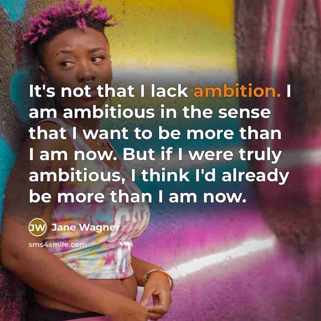 “It's not that I lack ambition. I am ambitious in…” quote by Jane Wagner