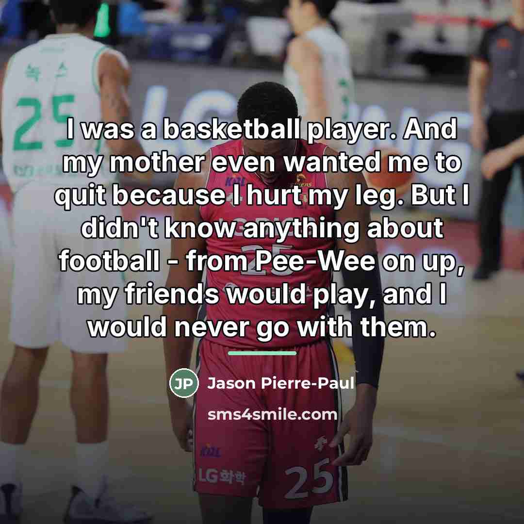 “I was a basketball player. And my mother even wanted…” quote by Jason Pierre-Paul