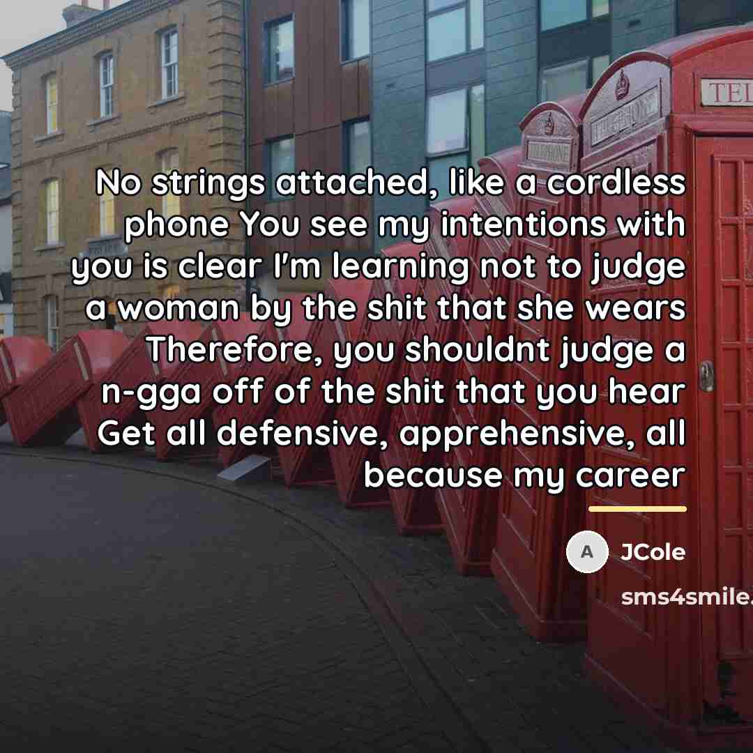 “No strings attached, like a cordless phone You see my…” quote by Jcole
