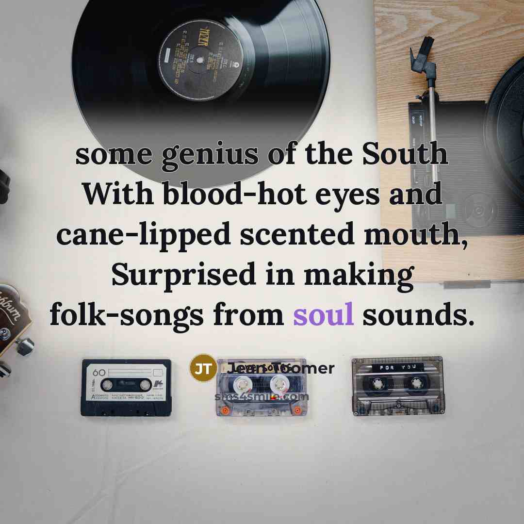 “some genius of the South With blood-hot eyes and cane-lipped…” quote by Jean Toomer