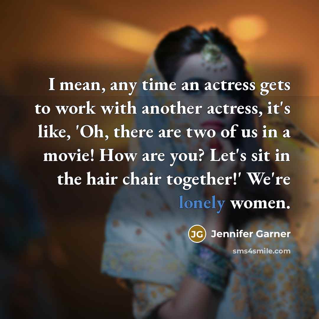 “I mean, any time an actress gets to work with…” quote by Jennifer Garner