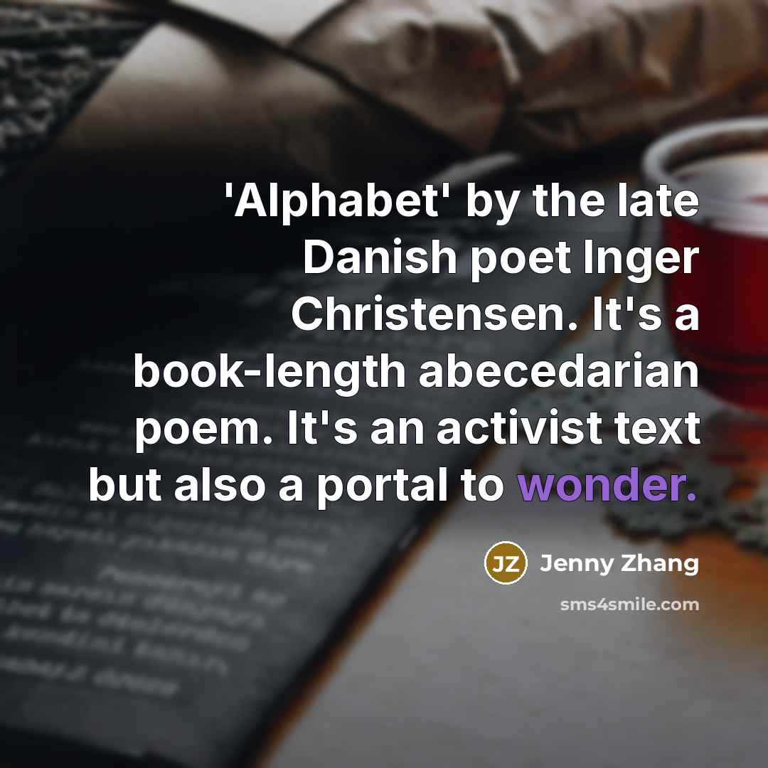 “'Alphabet' by the late Danish poet Inger Christensen. It's a…” quote by Jenny Zhang