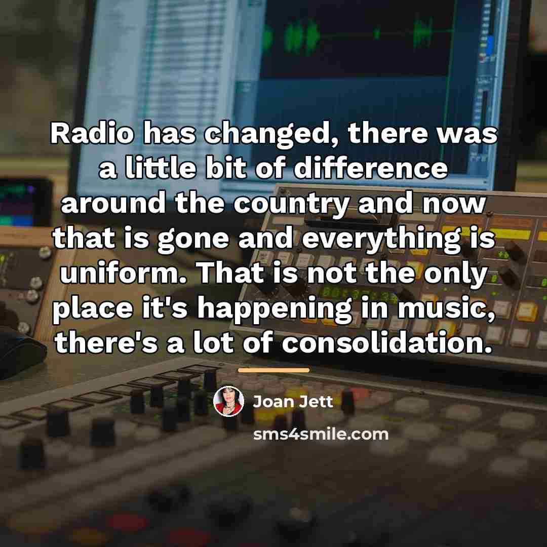 “Radio has changed, there was a little bit of difference…” quote by Joan Jett