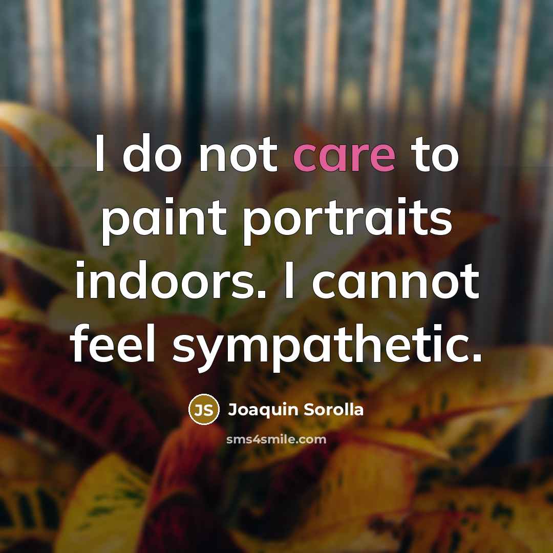 “I do not care to paint portraits indoors. I cannot…” quote by Joaquin Sorolla