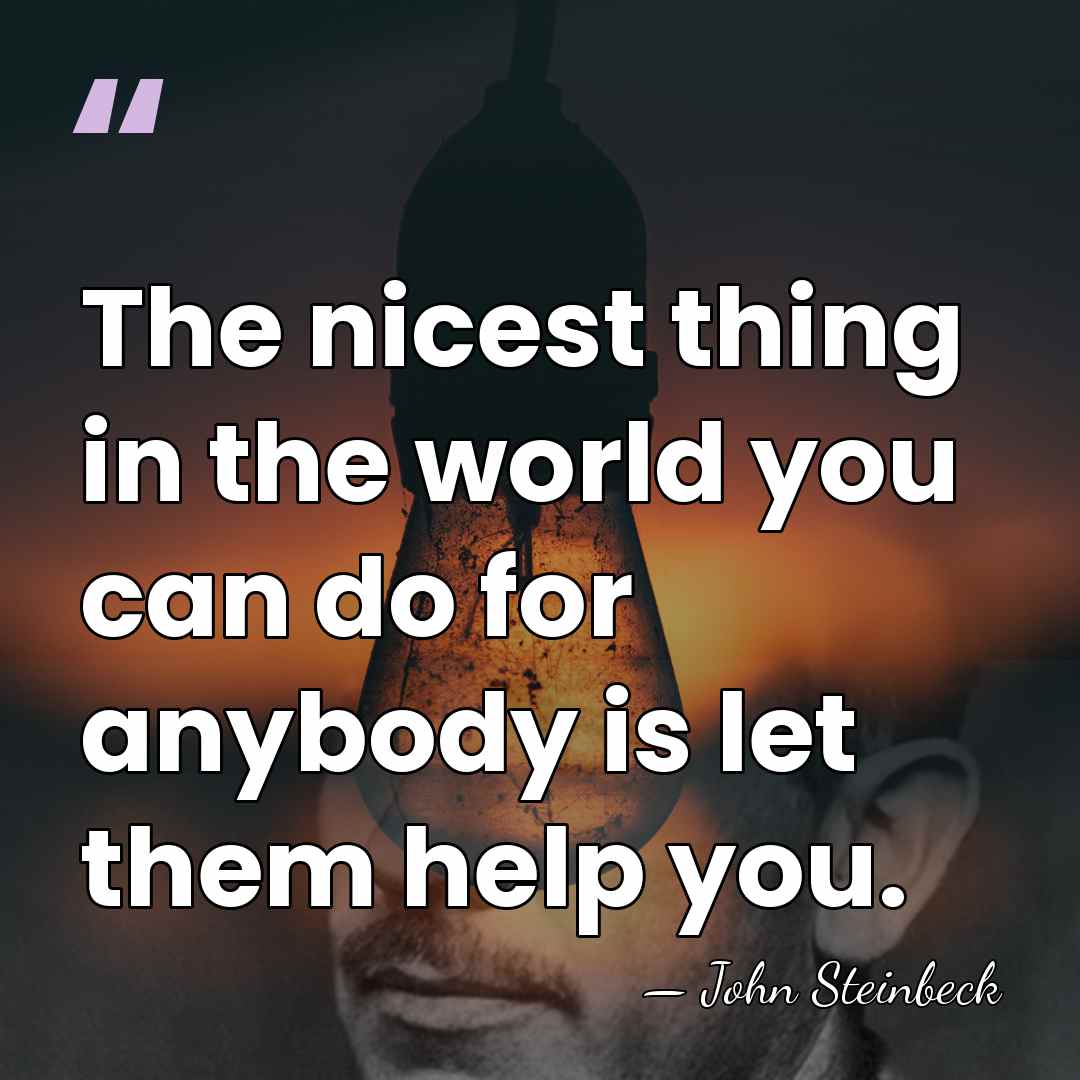 The nicest thing in the world you can do for anybody is&hellip; - John Steinbeck