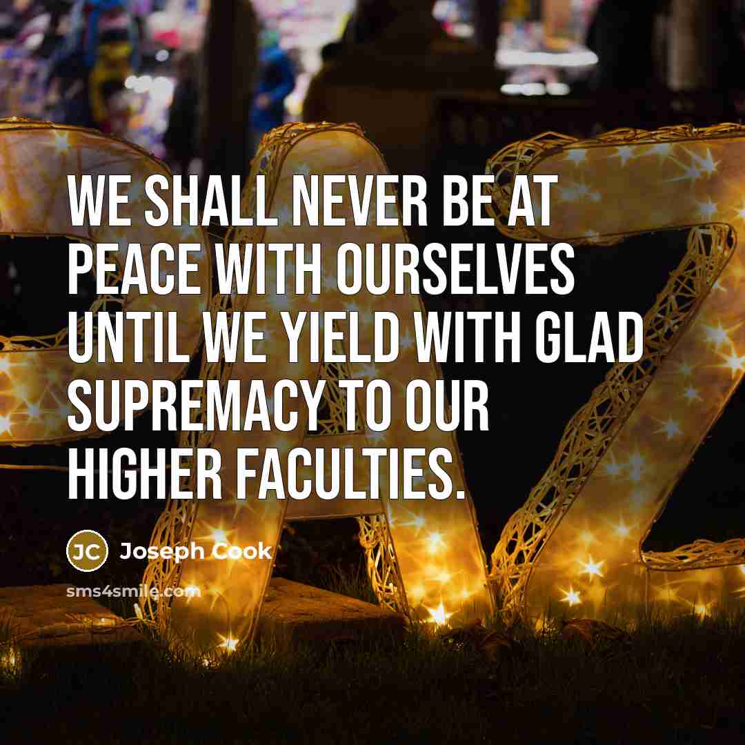 “We shall never be at peace with ourselves until we…” quote by Joseph Cook