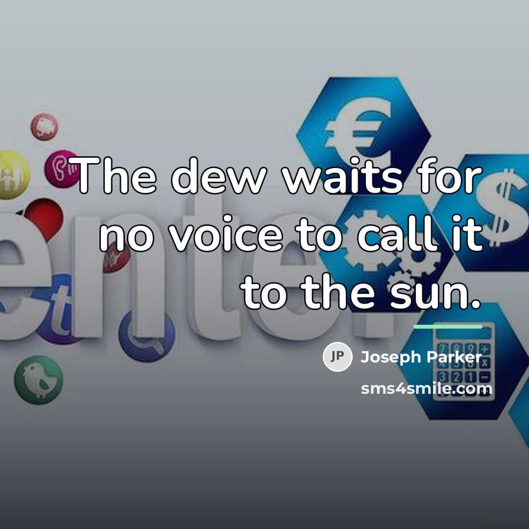 “The dew waits for no voice to call it to…” quote by Joseph Parker