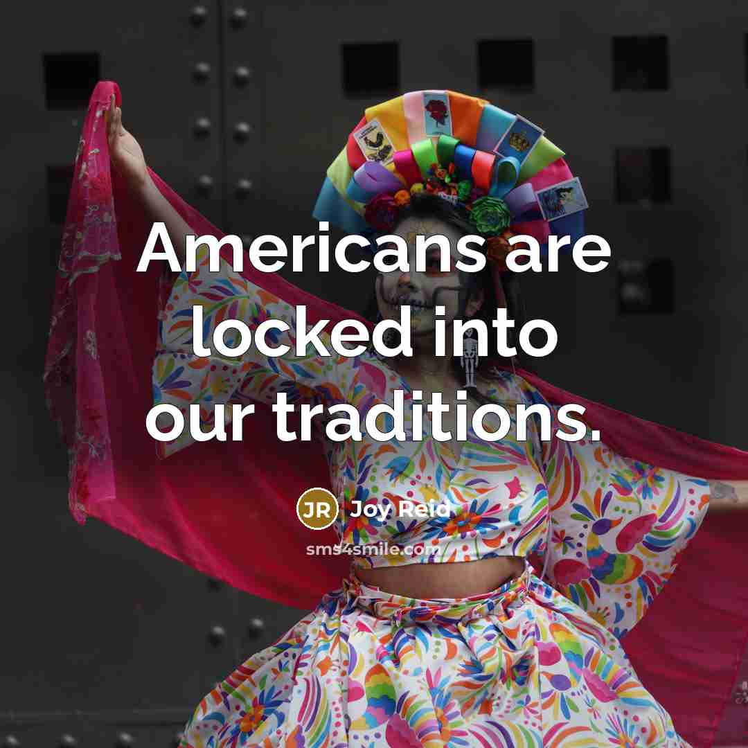 “Americans are locked into our traditions.…” quote by Joy Reid