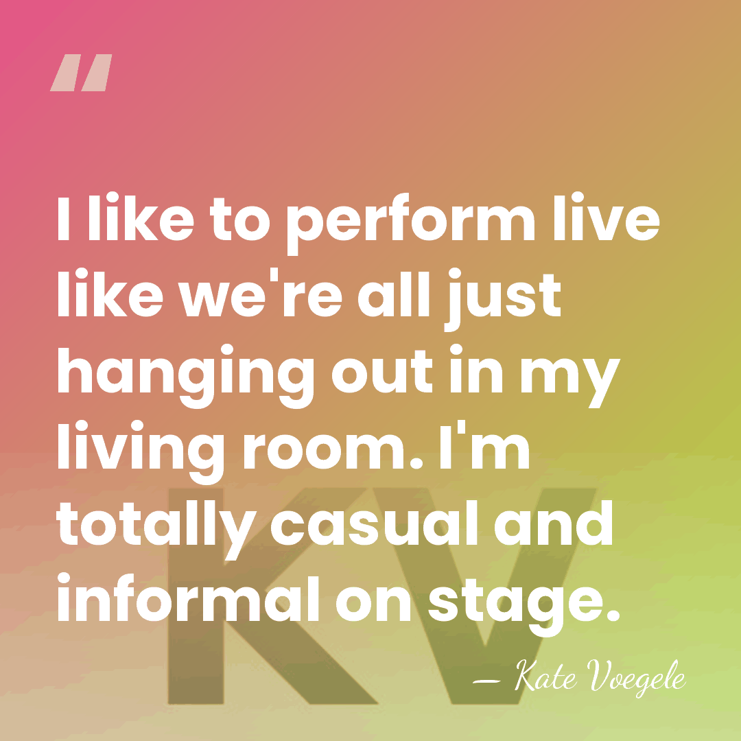 I like to perform live like we're all just hanging out in&hellip; - Kate Voegele
