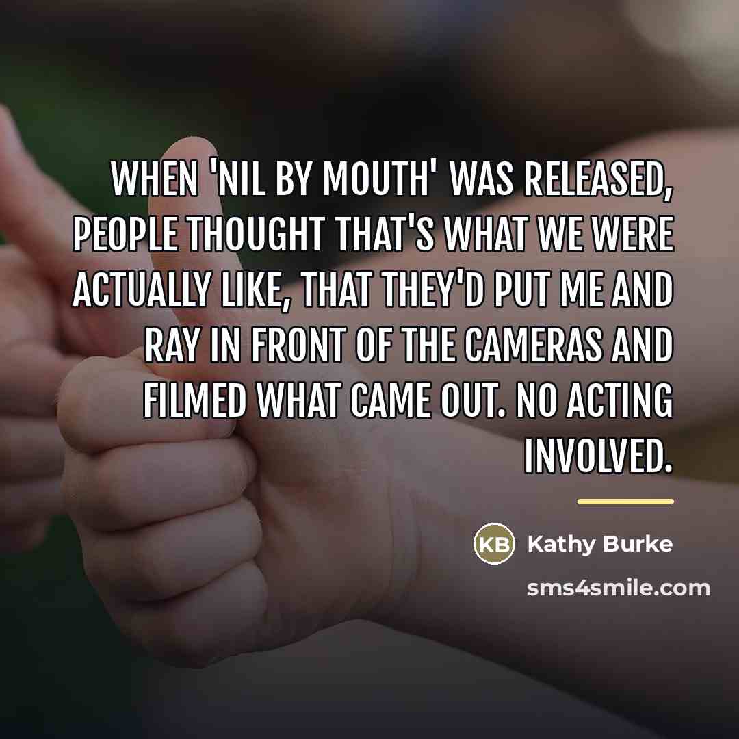 “When 'Nil By Mouth' was released, people thought that's what…” quote by Kathy Burke